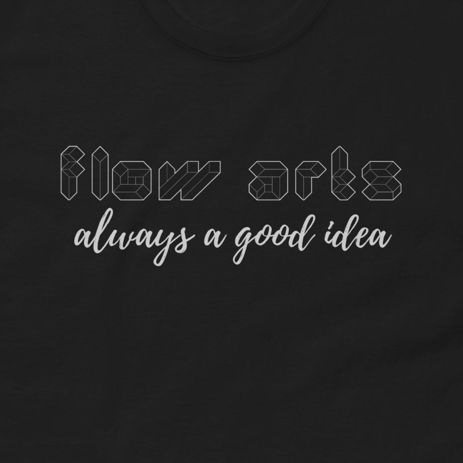 Flow Arts, always a good idea Tee