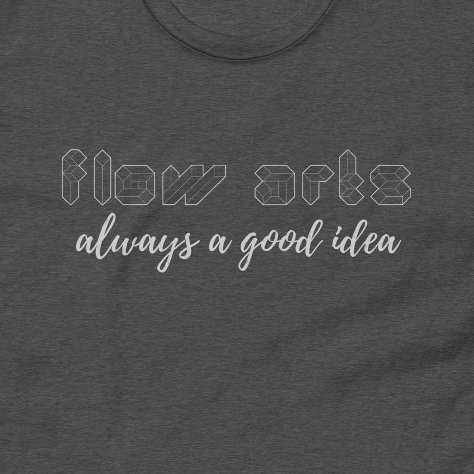 Flow Arts, always a good idea Tee